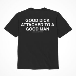 "Good Dick Attached To A Good Man" Shirt XL Black