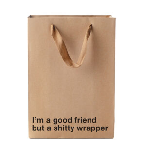 I'm A Good Friend, But A Shitty Wrapper Bag