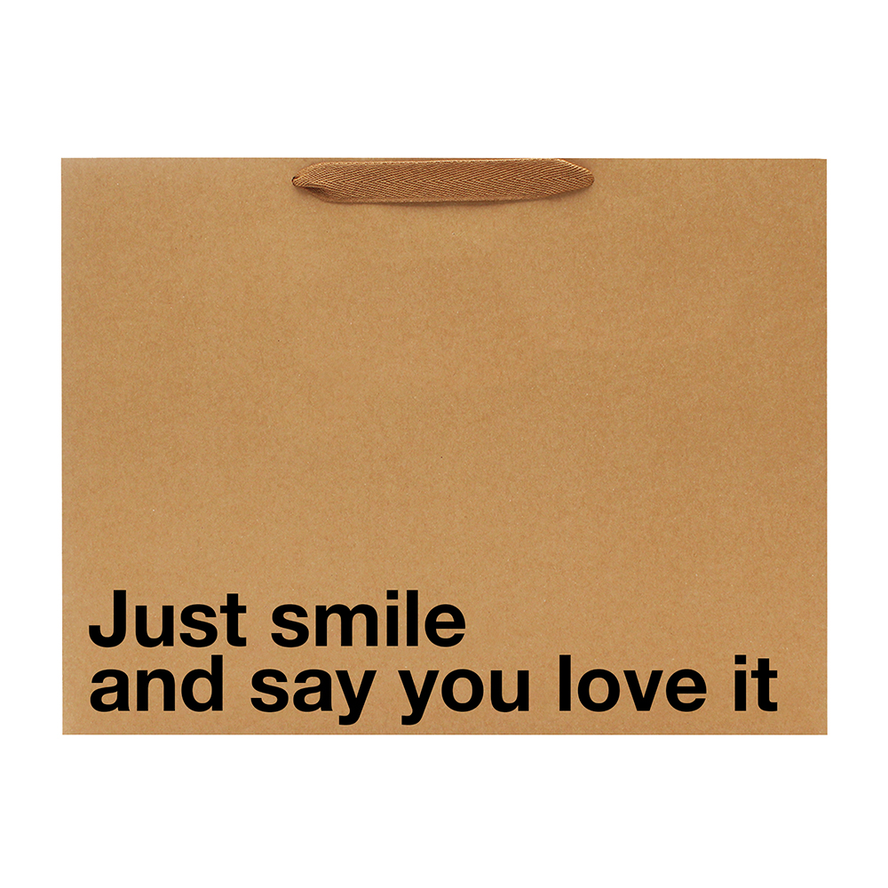 Just Smile And Say You Love It Large Gift Bag 1 Just Smile And Say You Love It Large Gift Bag